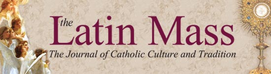 The Latin Mass: the Journal of Catholic Culture and Tradition